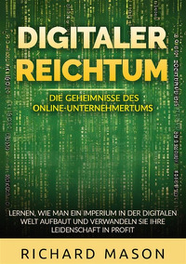 Digitaler Reichtum. Die geheimnisse des online-unternehmertums. Lernen, wie man ein imperium in der digitalen welt aufbaut und verwandeln sie ihre leidenschaft in profit - Librerie.coop Digitaler Reichtum. Die geheimnisse des online-unternehmertums. Lernen, wie man ein imperium in der digitalen welt aufbaut und verwandeln sie ihre leidenschaft in profit - Librerie.coop