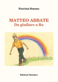 Matteo Abbate. Da giullare a re - Librerie.coop