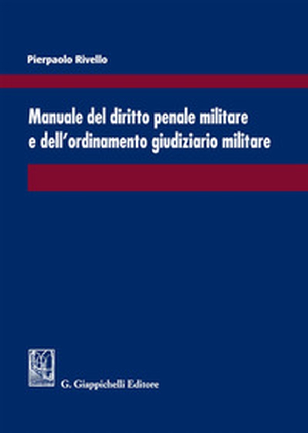 Manuale del diritto penale militare e dell'ordinamento giudiziario militare - Librerie.coop