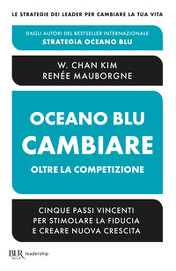 Oceano blu: cambiare oltre la competizione. Cinque passi vincenti per stimolare la fiducia e creare nuova crescita - Librerie.coop Oceano blu: cambiare oltre la competizione. Cinque passi vincenti per stimolare la fiducia e creare nuova crescita - Librerie.coop