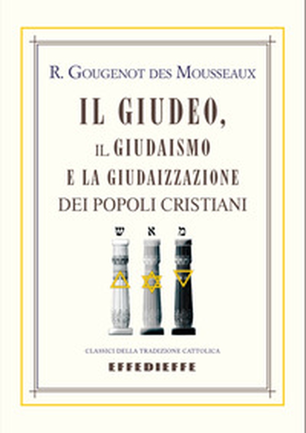 Il Giudeo, il Giudaismo e la Giudaizzazione dei popoli cristiani - Librerie.coop Il Giudeo, il Giudaismo e la Giudaizzazione dei popoli cristiani - Librerie.coop