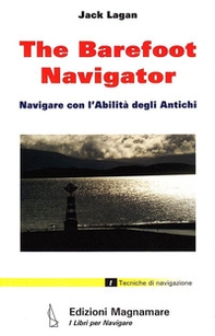 The barefoot navigator. Navigare con l'abilità degli antichi - Librerie.coop