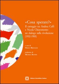 «Cosa sperare?». Il carteggio tra Andrea Caffi e Nicola Chiaromonte. Un dialogo sulla rivoluzione (1932-1955) - Librerie.coop