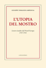 L'utopia del mostro. Lettere inedite dal Nord-Europa (1925-1930) - Librerie.coop