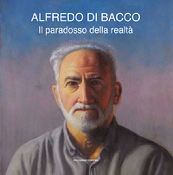 Alfredo Di Bacco. Il paradosso della realtà. Catalogo della mostra (Pescara, 4-13 ottobre 2024) - Librerie.coop Alfredo Di Bacco. Il paradosso della realtà. Catalogo della mostra (Pescara, 4-13 ottobre 2024) - Librerie.coop