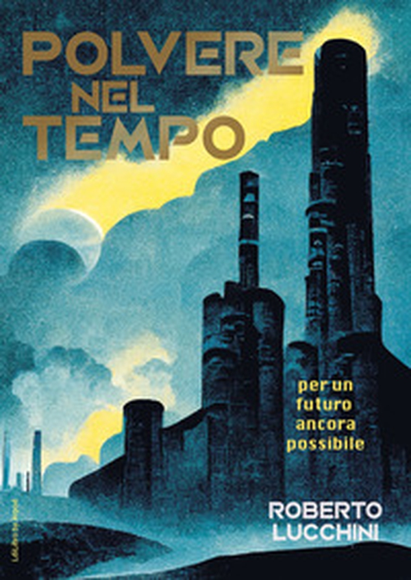Polvere nel tempo. Per un futuro ancora possibile - Librerie.coop