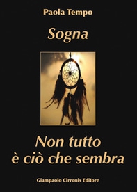 Sogna. Non tutto è ciò che sembra - Librerie.coop