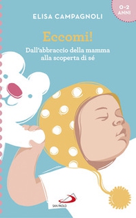 Eccomi! Dall'abbraccio della mamma alla scoperta di sé - Librerie.coop Eccomi! Dall'abbraccio della mamma alla scoperta di sé - Librerie.coop