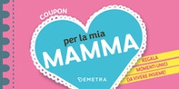 Coupon per la mia mamma. Regala momenti unici da vivere insieme! - Librerie.coop Coupon per la mia mamma. Regala momenti unici da vivere insieme! - Librerie.coop