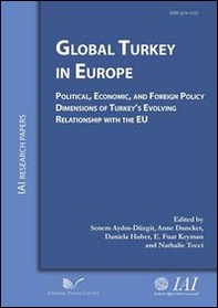 Global Turkey in Europe political, economic, and foreign policy dimensions of Turkey's evolving relationship with the EU - Librerie.coop