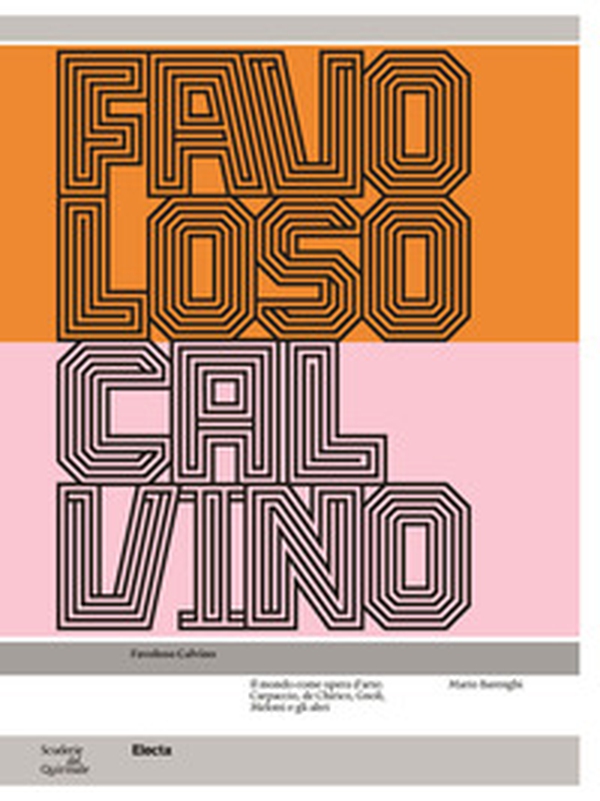 Favoloso Calvino. Il mondo come opera d'arte: Carpaccio, de Chirico, Gnoli, Melotti e gli altri - Librerie.coop Favoloso Calvino. Il mondo come opera d'arte: Carpaccio, de Chirico, Gnoli, Melotti e gli altri - Librerie.coop