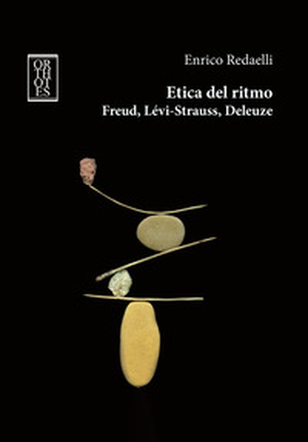 Etica del ritmo. Freud, Lévi-Strauss, Deleuze - Librerie.coop Etica del ritmo. Freud, Lévi-Strauss, Deleuze - Librerie.coop
