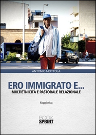 Ero immigrato e... Multietnicità e pastorale relazionale - Librerie.coop Ero immigrato e... Multietnicità e pastorale relazionale - Librerie.coop
