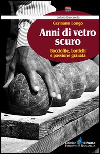 Anni di vetro scuro. Bocciofile, bordelli e passione granata - Librerie.coop