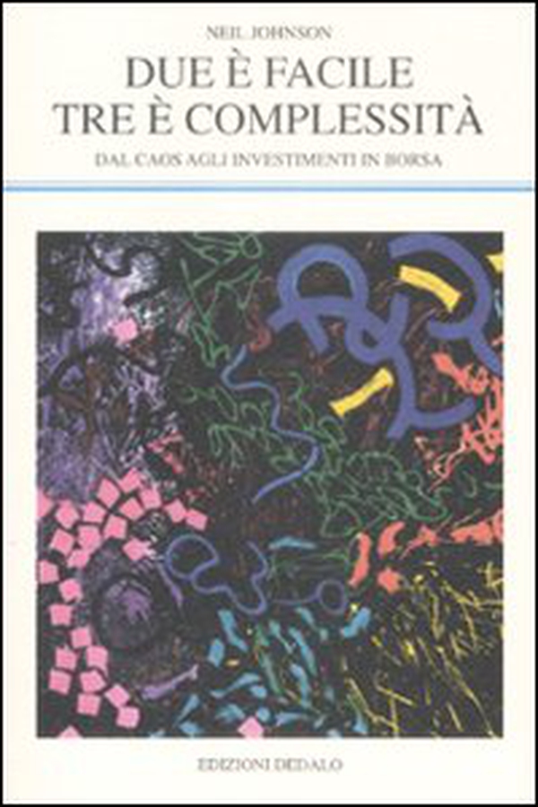 Due è facile, tre è complessità. Dal caos agli investimenti in Borsa - Librerie.coop Due è facile, tre è complessità. Dal caos agli investimenti in Borsa - Librerie.coop
