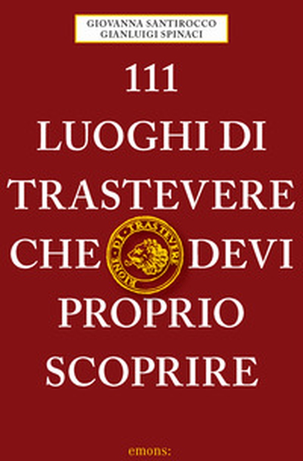 111 luoghi di Trastevere che devi proprio scoprire - Librerie.coop 111 luoghi di Trastevere che devi proprio scoprire - Librerie.coop