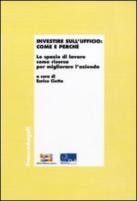 Investire sull'ufficio: come e perché. Lo spazio di lavoro come risorsa per migliorare l'azienda - Librerie.coop