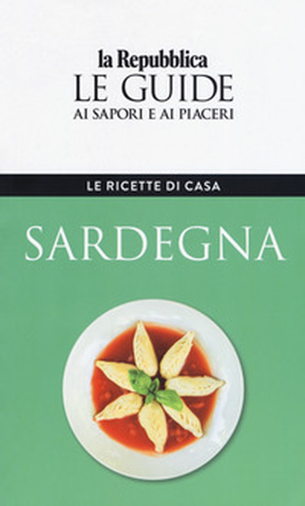 Sardegna. Le ricette di casa. Le guide ai sapori e ai piaceri - Librerie.coop Sardegna. Le ricette di casa. Le guide ai sapori e ai piaceri - Librerie.coop