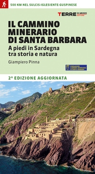 Il cammino minerario di Santa Barbara. A piedi in Sardegna tra storia e natura - Librerie.coop