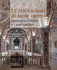 Le «invenzioni di tante opere». Domenico Fontana e i suoi cantieri - Librerie.coop Le «invenzioni di tante opere». Domenico Fontana e i suoi cantieri - Librerie.coop
