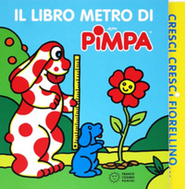 Cresci, cresci fiorellino. Il libro metro di Pimpa - Librerie.coop Cresci, cresci fiorellino. Il libro metro di Pimpa - Librerie.coop