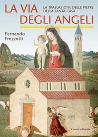 La via degli angeli. La traslazione delle pietre della Santa casa - Librerie.coop La via degli angeli. La traslazione delle pietre della Santa casa - Librerie.coop