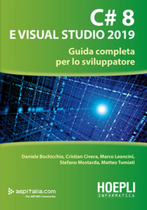 C# 8 e Visual Studio 2019. Guida completa per lo sviluppatore - Librerie.coop C# 8 e Visual Studio 2019. Guida completa per lo sviluppatore - Librerie.coop