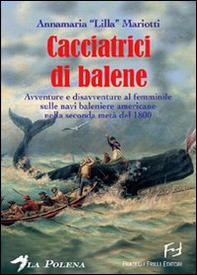 Le cacciatrici di balene. Storie di donne sulle baleniere americane nella seconda metà del 1800 - Librerie.coop Le cacciatrici di balene. Storie di donne sulle baleniere americane nella seconda metà del 1800 - Librerie.coop