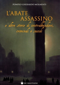 L'abate assassino e altre storie di contrabbandieri, criminali e suicidi - Librerie.coop