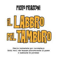 Il labbro pel tamburo. Storie inventate per raccontare fatti veri che hanno attraversato il paese e cambiato le persone - Librerie.coop Il labbro pel tamburo. Storie inventate per raccontare fatti veri che hanno attraversato il paese e cambiato le persone - Librerie.coop
