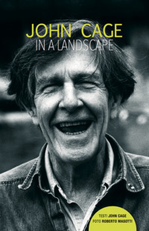John Cage in a landscape - Librerie.coop John Cage in a landscape - Librerie.coop