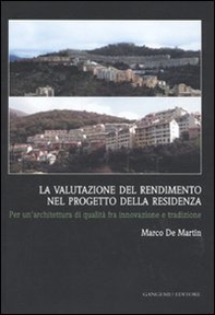 La valutazione del rendimento nel progetto della residenza. Per un'architettura di qualità fra innovazione e tradizione - Librerie.coop La valutazione del rendimento nel progetto della residenza. Per un'architettura di qualità fra innovazione e tradizione - Librerie.coop