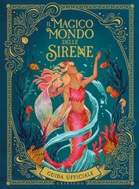 Il magico mondo delle sirene. Guida ufficiale - Librerie.coop