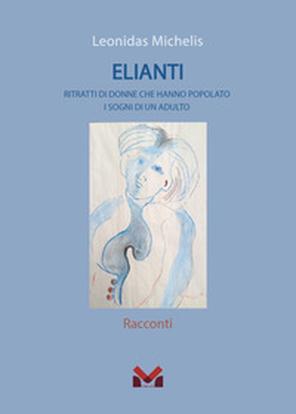 Elianti. Ritratti di donne che hanno popolato i sogni di un adulto - Librerie.coop Elianti. Ritratti di donne che hanno popolato i sogni di un adulto - Librerie.coop