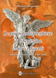 Le più potenti preghiere di liberazione contro i diavoli. Ad uso dei sacerdoti e dei laici - Librerie.coop