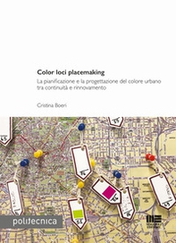 Color loci placemaking. La pianificazione e la progettazione del colore urbano tra continuità e rinnovamento - Librerie.coop Color loci placemaking. La pianificazione e la progettazione del colore urbano tra continuità e rinnovamento - Librerie.coop