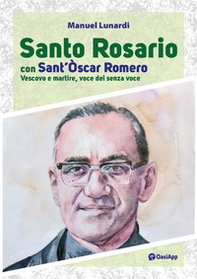 Santo rosario con sant'Oscar Romero. Vescovo e martire, voce dei senza voce - Librerie.coop