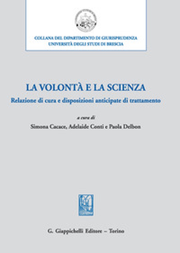 La volontà e la scienza. Relazione di cura e disposizioni anticipate di trattamento - Librerie.coop La volontà e la scienza. Relazione di cura e disposizioni anticipate di trattamento - Librerie.coop