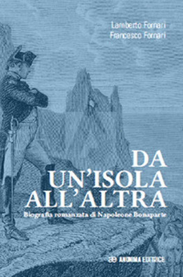 Da un'isola all'altra. Biografia romanzata di Napoleone Bonaparte - Librerie.coop Da un'isola all'altra. Biografia romanzata di Napoleone Bonaparte - Librerie.coop
