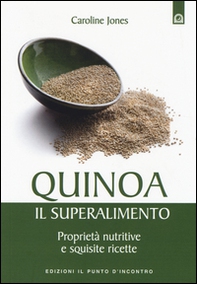 Quinoa, il superalimento. Proprietà nutritive e squisite ricette - Librerie.coop