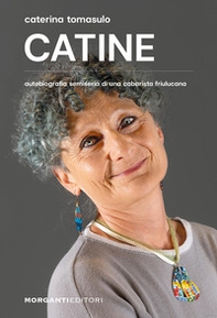 Catine. Autobiografia semiseria di una cabarista friulucana - Librerie.coop