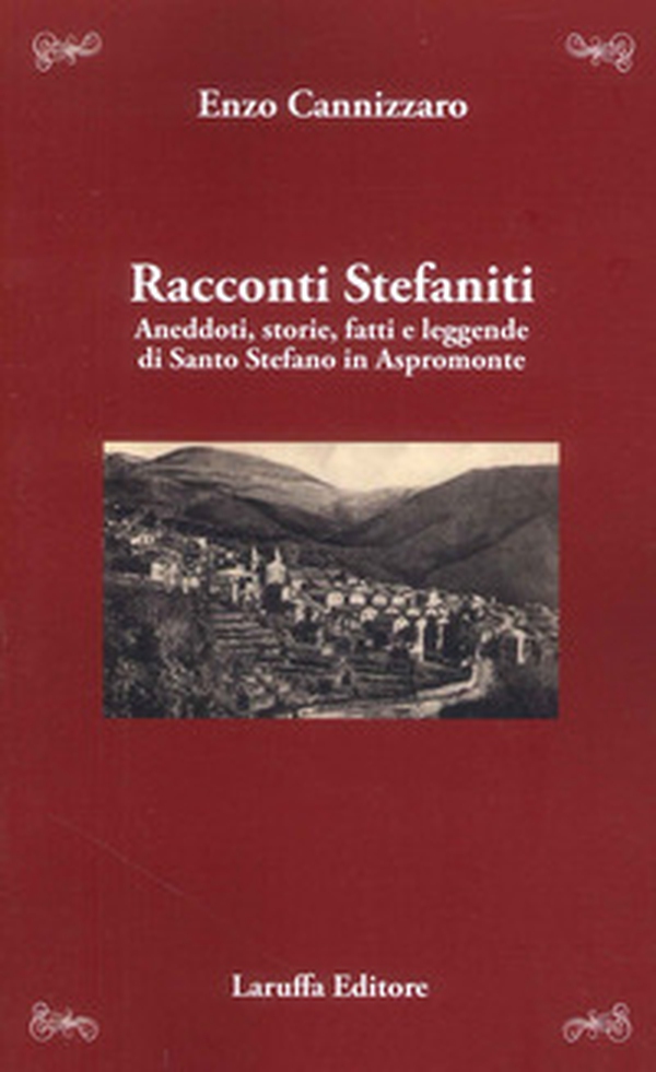 Racconti stefaniti. Aneddoti, storie, fatti e leggende di Santo Stefano in Aspromonte - Librerie.coop Racconti stefaniti. Aneddoti, storie, fatti e leggende di Santo Stefano in Aspromonte - Librerie.coop