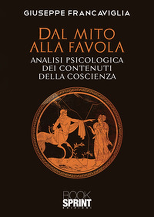 Dal mito alla favola. Analisi psicologica dei contenuti della coscienza - Librerie.coop Dal mito alla favola. Analisi psicologica dei contenuti della coscienza - Librerie.coop