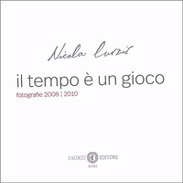 Il tempo è un gioco. Fotografie 2008/2010 - Librerie.coop Il tempo è un gioco. Fotografie 2008/2010 - Librerie.coop