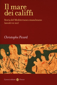 Il mare dei califfi. Storia del Mediterraneo musulmano (secoli VII-XII) - Librerie.coop