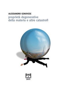 Proprietà degenerative della materia e altre catastrofi - Librerie.coop Proprietà degenerative della materia e altre catastrofi - Librerie.coop