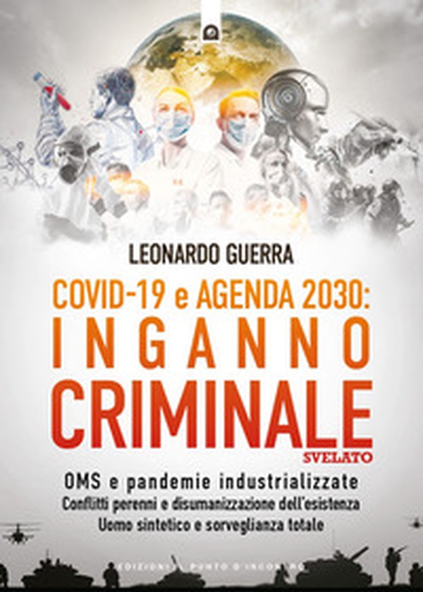 Covid 19 e Agenda 2030: inganno criminale svelato. OMS e pandemie industrializzate . Conflitti perenni e disumanizzazione dell'esistenza. Uomo sintetico e sorveglianza totale - Librerie.coop Covid 19 e Agenda 2030: inganno criminale svelato. OMS e pandemie industrializzate . Conflitti perenni e disumanizzazione dell'esistenza. Uomo sintetico e sorveglianza totale - Librerie.coop