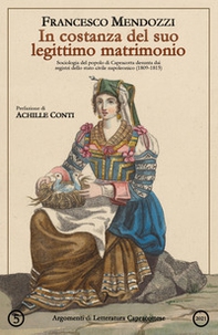 In costanza del suo legittimo matrimonio. Sociologia del popolo di Capracotta desunta dai registri dello stato civile napoleonico (1809-1815) - Librerie.coop