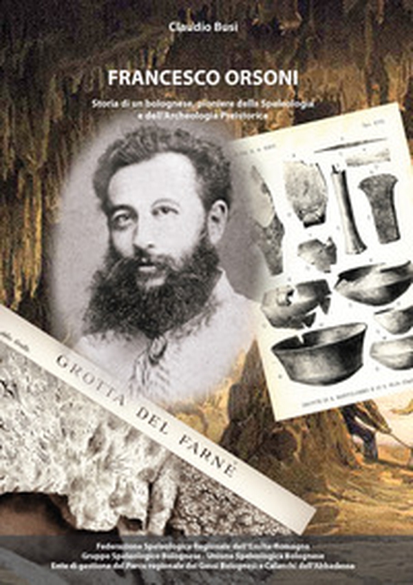 Francesco Orsoni. Storia di un bolognese, pioniere della speleologia e dell'archeologia preistorica - Librerie.coop Francesco Orsoni. Storia di un bolognese, pioniere della speleologia e dell'archeologia preistorica - Librerie.coop