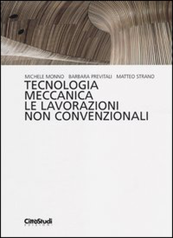 Tecnologia meccanica. Le lavorazioni non convenzionali - Librerie.coop Tecnologia meccanica. Le lavorazioni non convenzionali - Librerie.coop